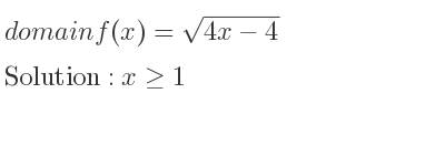 The domain of f(x)=sqrt(4x-4) is x>= 1